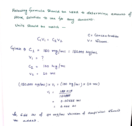 Following formula should be used to determine amount of stock solution to use for any amount Units should be match Civi= C2 V