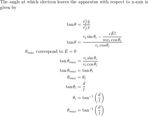 The angle at which electron leaves the apparatus with respect to x-axis is given by tan e El tan v; sin ; mu; cose; U; cose,