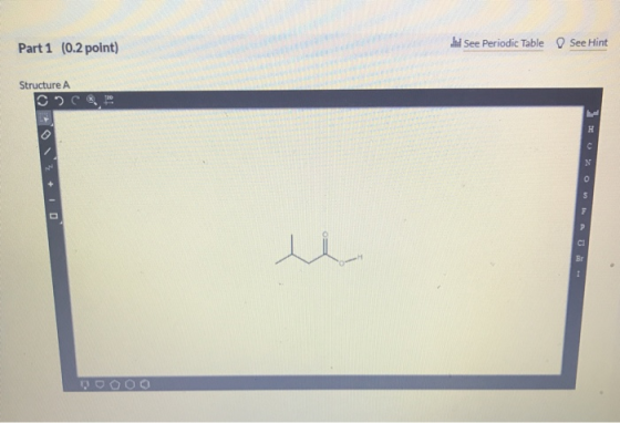 Part 1 (0.2 point) I See Periodic Table See Hint Structure A