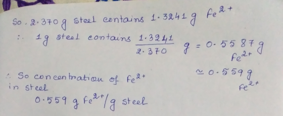 So. 2.370 g steel contains 1.3241 g feat 1g steel contains 1.3241 2.370 -0.5587 9. fear ~0.5599 2. So concentration in steel