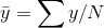 \bar{y}=\sum y/N