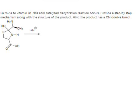 En route to vitamin B1, this acid catalyzed dehydration reaction occurs. Provide a step by step mechanism along with the stru