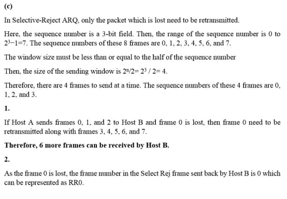 In Selective-Reject ARQ, only the packet which is lost need to be retransmitted. Here, the sequence number is a 3-bit field.