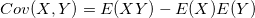 Cov(X,Y) = E(XY)-E(X)E(Y)