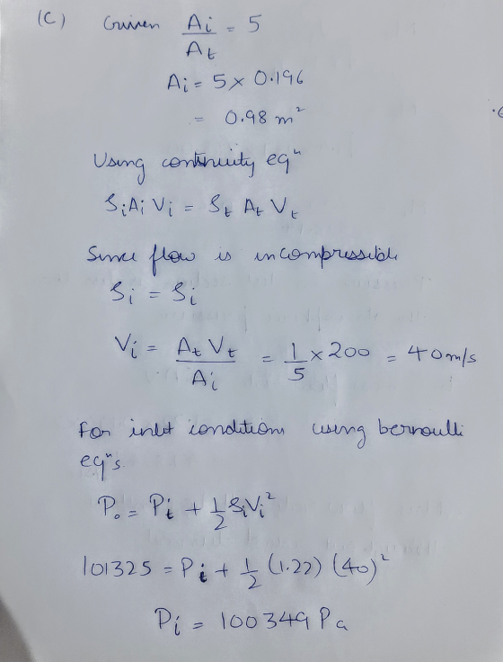 (C) Giren Ai - 5 At Ai=5x 0.196 - 0.98 m² Using continuity eg S.Ai Vi = SE AVE Since flow is incompressible Si= si Vi = At V