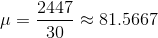 \mu=\frac{2447}{30}\approx 81.5667