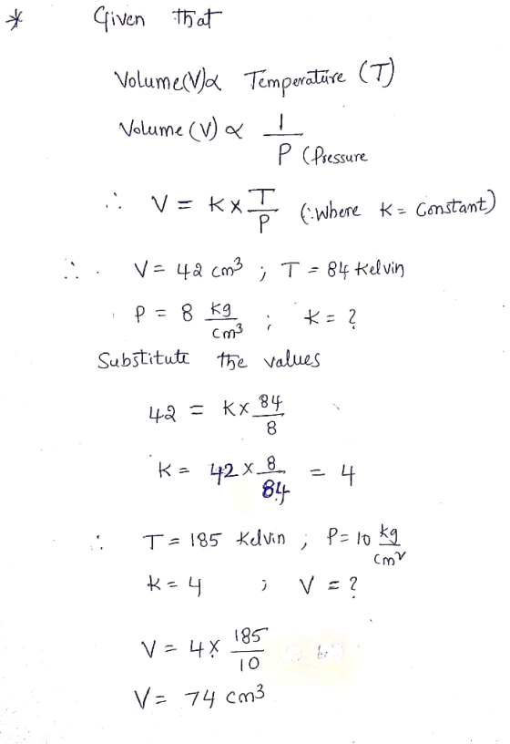 Given that CM Volumec la Temperature (T) Volume (V) x L P (Pressure .: V= kx I fimbere K- Constant) :: V= 42 cm3; T = 84 Kelv