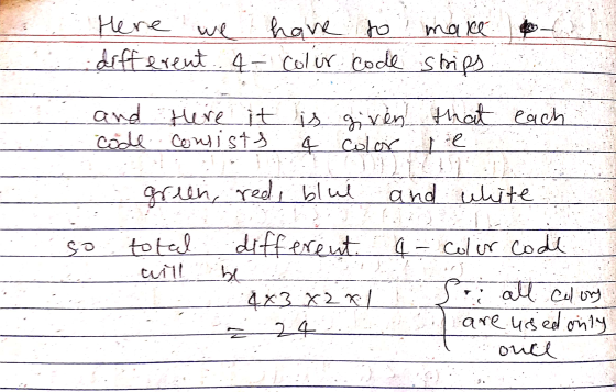 I are used only Here we have to make different. 4- Color code ships and here it is given that each Code Conists 4 color te gr