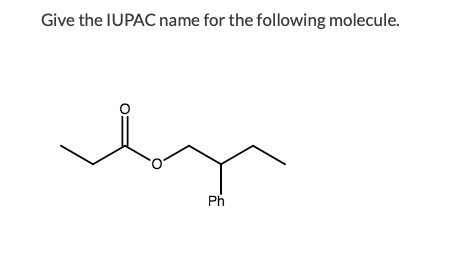 Give the IUPAC name for the following molecule. Ph