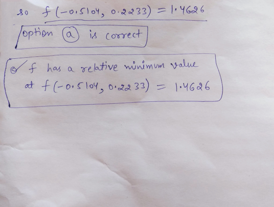so f(-0,5loy, 0.2233) = 1.4626 Toption @ is correct o I f has a relative minimum value. at f(-0.5 104, 0.2233) = 1.4626