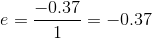 e = -0.37 -= -0.37