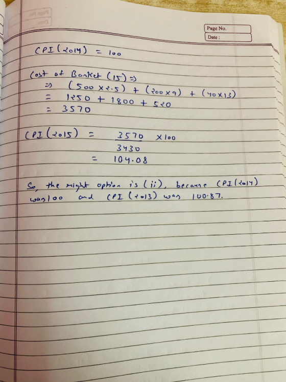 Page No. Date : CPI( 2014 ) = loo (ost of Banket (15) =) is soo xeis) + (Yoox g) = 1250 + 1800 t sro = 3570 + (40x13) (RT 357