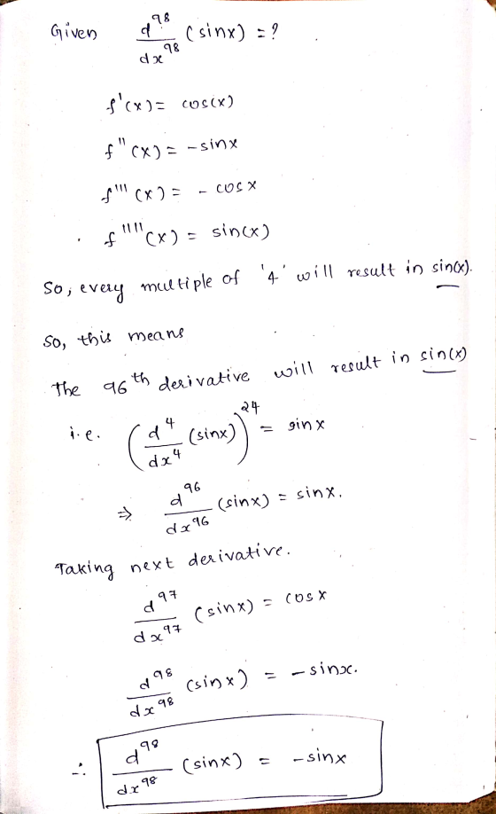 98 Given d ( sinx) : ? 98 da scx) = cos(x) of CX) = -siny fCX 2 = COS X of (x) = sin(x) 4 will result in sin(x). so; e