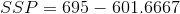 SSP=695-601.6667