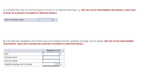 c. Compute the cost of common equity in the form of retained earnings, K. (Do not round Intermediate calculations. Input your