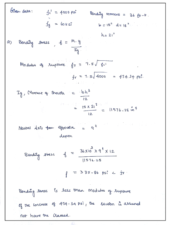 Given data: fcd = 4000 psi Bending moment = 36 ft-k. = toksi b=15 da 18 h= 21 as Bending stress f = M. y Modulus of ruptur