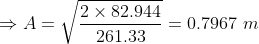 2 x 82.944 A= 261.33 = 0.7967 m