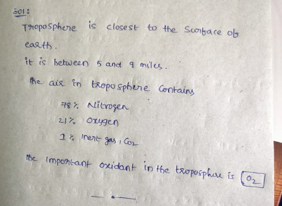 S01 : Tropo Sphere is closest to the Scrbace Ols earth it is between 5 and a miles. the air is troposphere Contains 78% Nitro