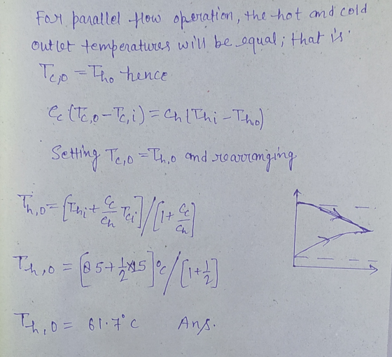 For parallel flow operation, the hot and cold outlet temperatures will be equal; that is Tejo Tho hence (Tc,o - Tc, i) = ChlT