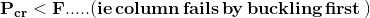 \mathbf{P_{cr}<F .....(ie \,column \,fails \,by \,buckling \,first\,)}