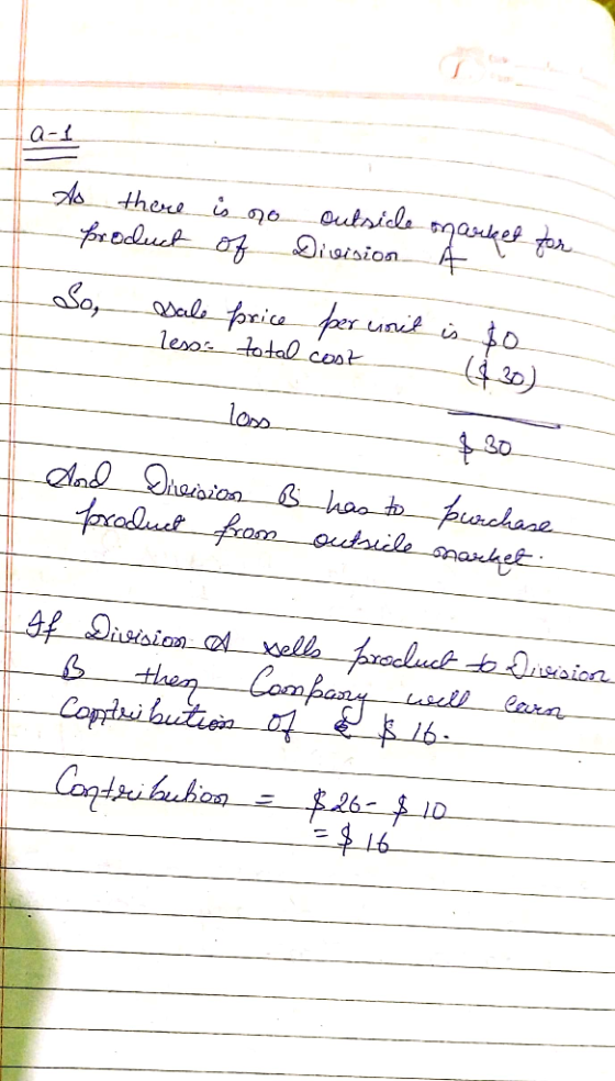 2-1 Ao there is no outside market for product of Division A So, sale price per count is $0 less total cost (630) مل - 30 And
