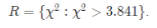 R = {X : X > 3.841)