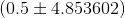 (0.5\pm 4.853602)