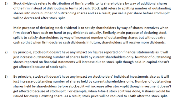 1) Stock dividends refers to distribution of firms profits to its shareholders by way of additional shares of the firm inste