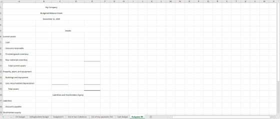 A B D E G H K L M o N P Q R s T U V w х 1 My Company 2 Budgeted Balance Sheet 3 December 31, 2020 4 5 Assets 6 Current assets