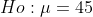 Ho: μΕ45