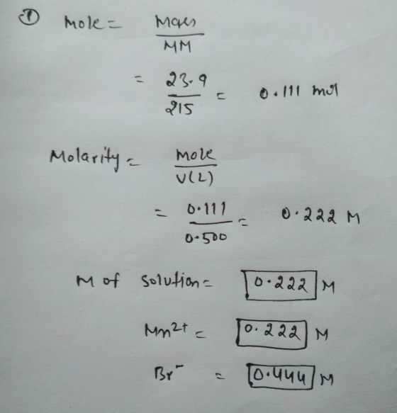 mole- Maes MM 23.9 शऽ I o.lll moll Molarity & more more = 0.11 0.222 M 0.500 M of solution - 10.222m MM2+ = 0.222M Br = 0.uuu