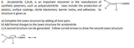 C= C— C= N 6. Acrylonitrile, C3H3N, is an important monomer in the manufacture of synthetic polymers, such as polyacrylonitri