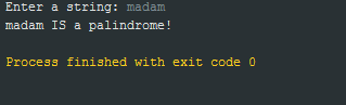 Enter a string: madam madam IS a palindrome! Process finished with exit code 0