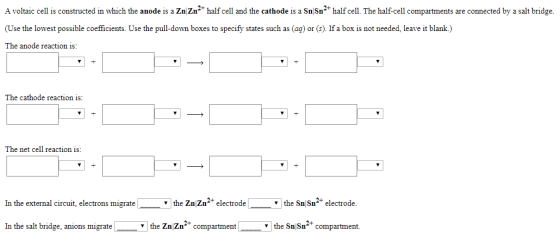 A voltaic cell is constructed in which the anode is a ZnZn²+ half cell and the cathode is a Sn Sn2+ half cell. The half-cell