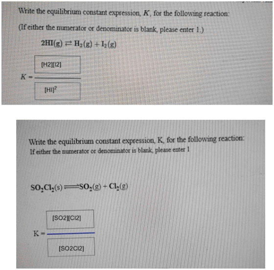 Write the equilibrium constant expression, K, for the following reaction: (If either the numerator or denominator is blank, p
