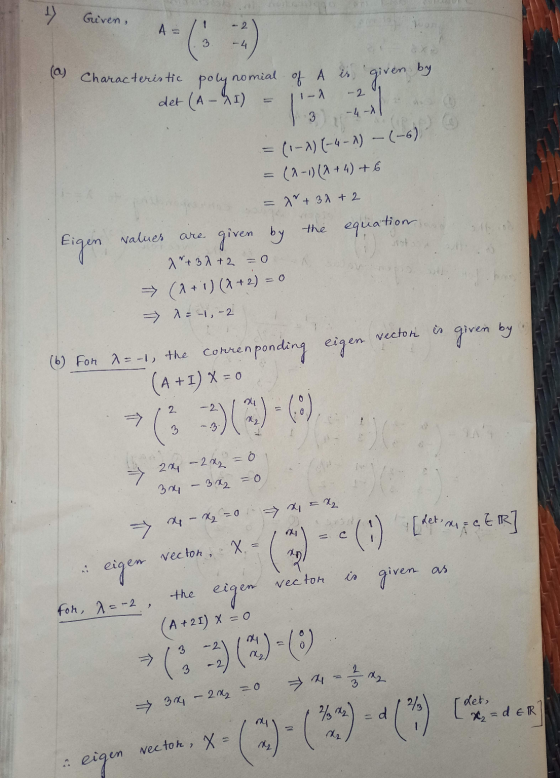 1) Given, 1 A= - 2 3 -4 polynomial -2 (a) Characteristic nomial of A is given by det (A - I) 3 - 4 - 1 = (1-2) (-4-2) -(-6) =