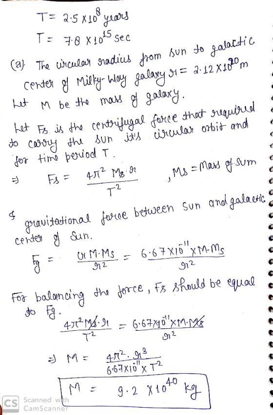 T= 2.5x100 years T= 7.8 x 1025 sec (a). The uricular radius from sun to galactic center og Milky Wloy galaxy M = 2.12 X1020m