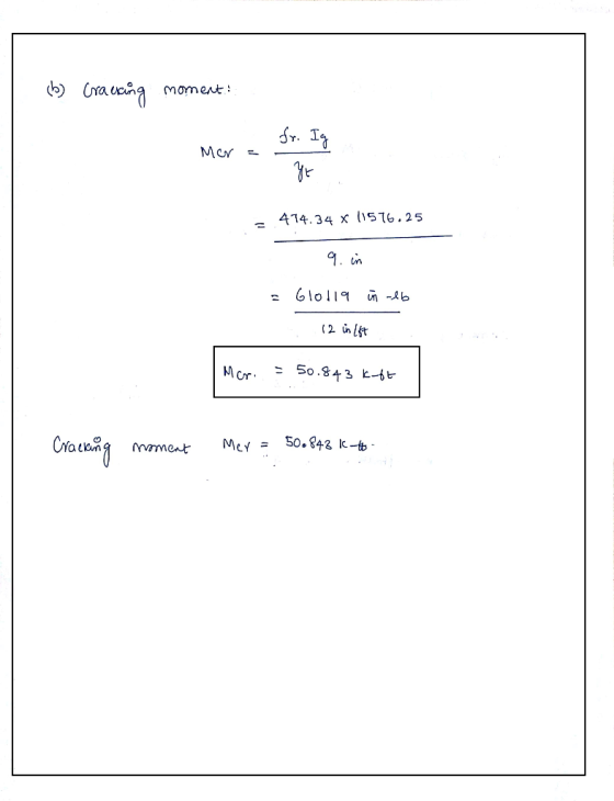 (b) Cracing moment: fr. Ig Mer - - ye = 474.34 x 11576.25 9. in - Glo119 in lb 12 in 187 Mar. = 50.843 k-ft Cracking moment M
