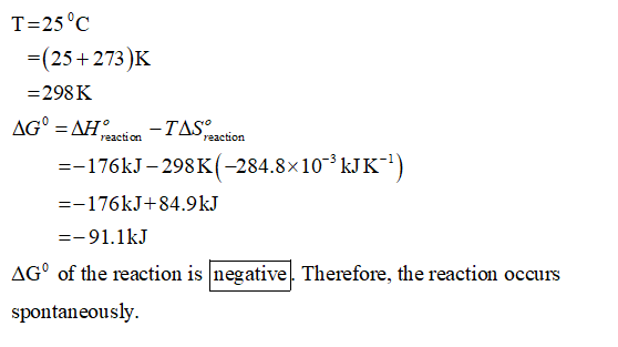 T 25°C (25 273)K =298 K AG AH -TAS reaction reaction =-176kJ-298 K(-284.8x 103 kJ K-1 =176kJ+84.9kJ --91.1kJ AG° of the react