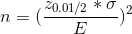 n = (\frac{z_{0.01/2}* \sigma}{E})^{2}