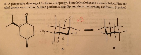 8. A perspective drawing of 1-chloro-2-isopropyl-4-methylcyclohexane is shown below. Place the alkyl groups on structure A, t