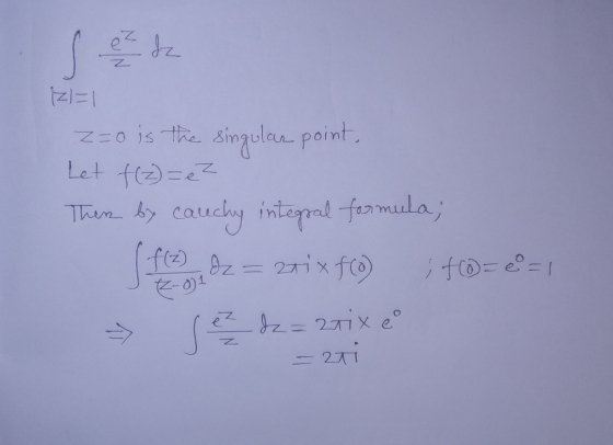 Z)=1 z=0 is the singular point. Let f(2)=eZ Then by cauchy integral formula; Speed @z = 220xf6 +0=e=1 ez dz=27ix eo - zni