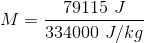 M=\frac{79115\ J}{334000\ J/kg}