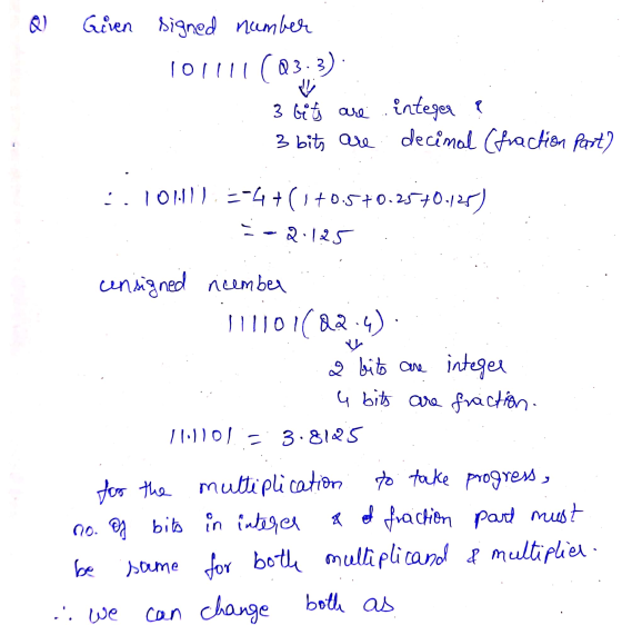 Given signed number 101111 (03:3) V 3 bits are integer ? 3 bits are decimal (fraction part) :. 101:1) =-4+(1+0.5+0.25+0.128)