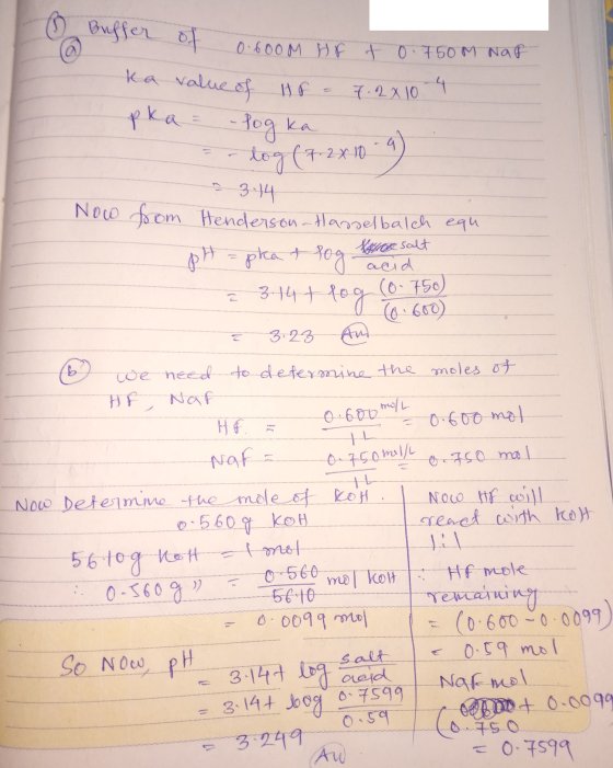 @ Buffer of ka value of HE 0 600M HF t 0.750 M NaF 7.2 x 10 4 pka - Pogka 9 log (7.2 x 10 ~ 3.14 Now from Henderson Hasselbal
