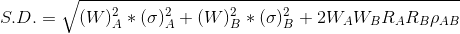 S. D. = \sqrt{(W)_{A}^{2}*(\sigma )^{2}_{A}+(W)_{B}^{2}*(\sigma )^{2}_{B}+2W_{A}W_{B}R_{A}R_{B}\rho _{AB}}