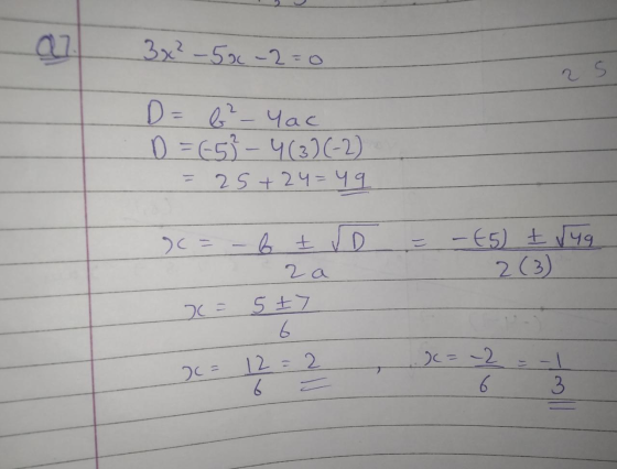 3x² - 50c-2=0 2 S D= 6²-Yac D = 653 – 4(3)(-2) = 25+24=49 + C = -btro - (5) tryg 2 (3) 2 а 2 5 +7 6 I= 12 = 2 6 = = -2 6 3