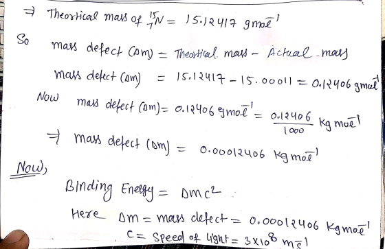 NL Theortical mass of N = 15.12417 gmaz m 2 mass defect como = Theortical mass - Actual mass mass defect com) = 15.12417-15