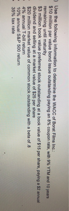 )Use the following information to determine the WACC of Borat Films Inc.: $10 million par value bond issue outstanding paying