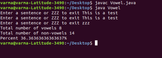 varma@varma-Latitude-3490:-/Desktop$ javac Vowel.java varma@varma-Latitude-3490:-/Desktop$ java Vowel Enter a sentence or zzz